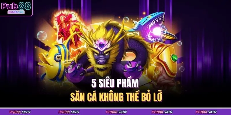 Bắn Cá Miễn Phí Top 5 Game Không Cần Nạp Thẻ Cực Hấp Dẫn 2 5 siêu phẩm săn cá không thể bỏ lỡ