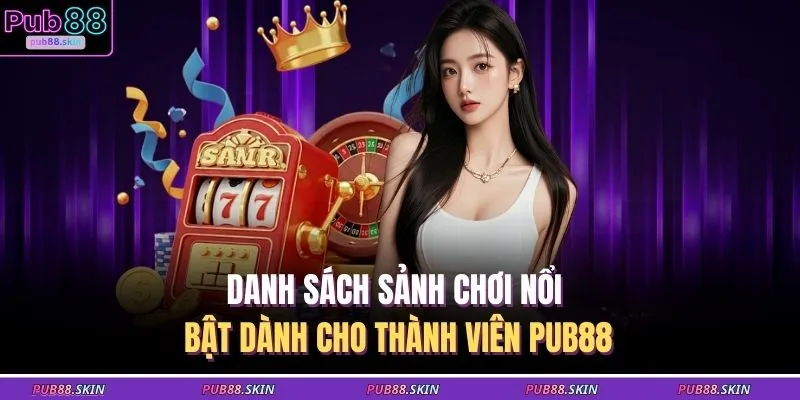 PUB88 12 Danh sách sảnh chơi nổi bật dành cho thành viên PUB88