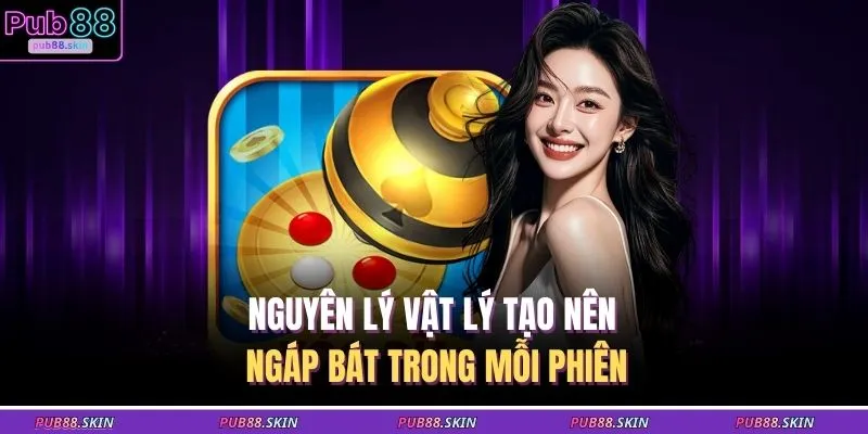 Ngáp Bát Xóc Đĩa – Khoảnh Khắc Bất Ngờ Cao Trào Mỗi Ván 2 Nguyên lý vật lý tạo nên ngáp bát trong mỗi phiên