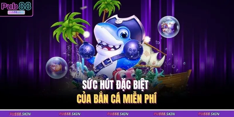 Bắn Cá Miễn Phí Top 5 Game Không Cần Nạp Thẻ Cực Hấp Dẫn 1 Sức hút đặc biệt của bắn cá miễn phí